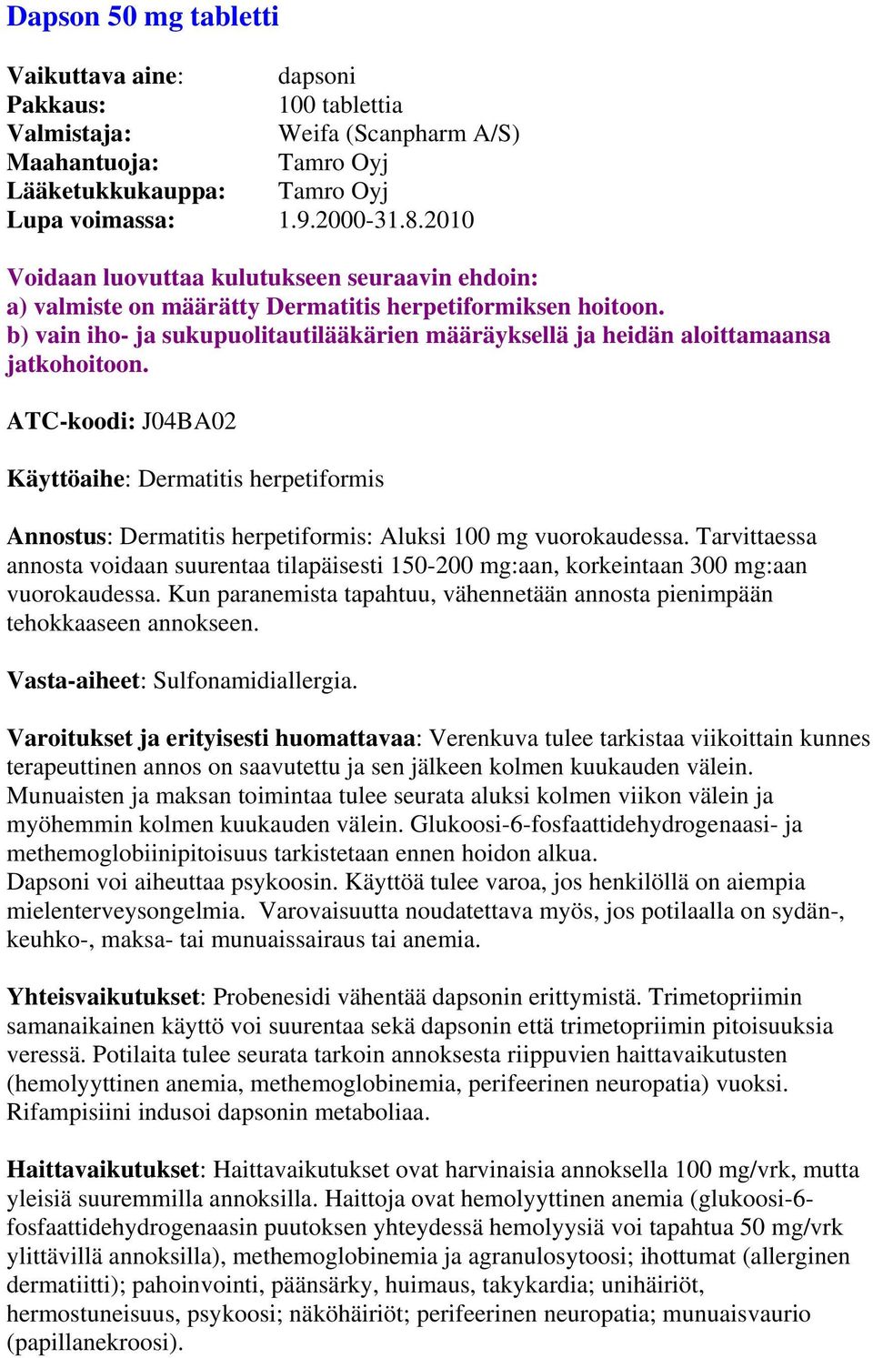 b) vain iho- ja sukupuolitautilääkärien määräyksellä ja heidän aloittamaansa jatkohoitoon.