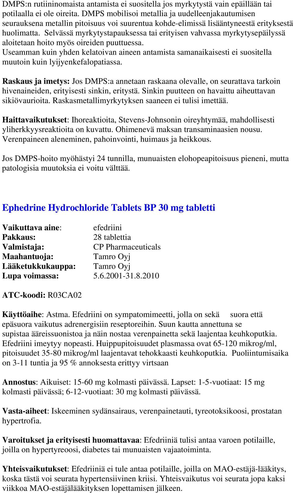 Selvässä myrkytystapauksessa tai erityisen vahvassa myrkytysepäilyssä aloitetaan hoito myös oireiden puuttuessa.