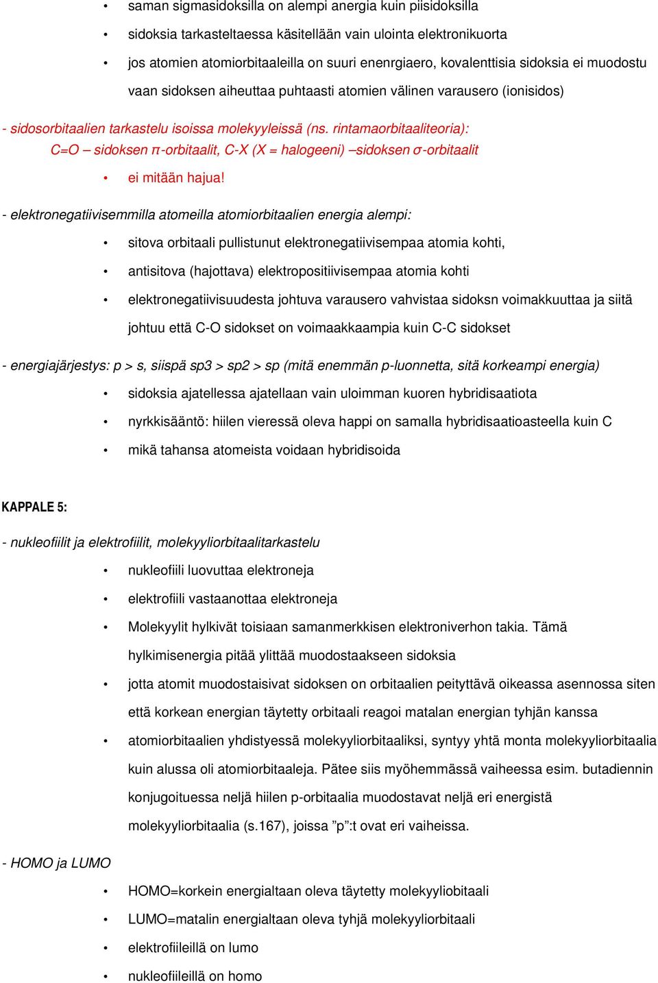 rintamaorbitaaliteoria): C=O sidoksen π-orbitaalit, C-X (X = halogeeni) sidoksen σ-orbitaalit ei mitään hajua!