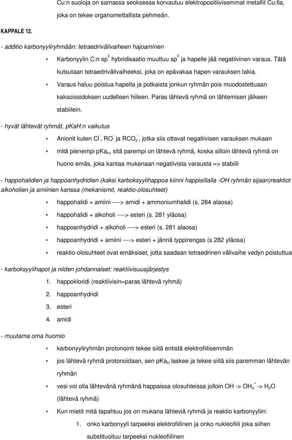 Tätä kutsutaan tetraedrivälivaiheeksi, joka on epävakaa hapen varauksen takia. Varaus haluu poistua hapelta ja potkaista jonkun ryhmän pois muodostettuaan kaksoissidoksen uudelleen hiileen.