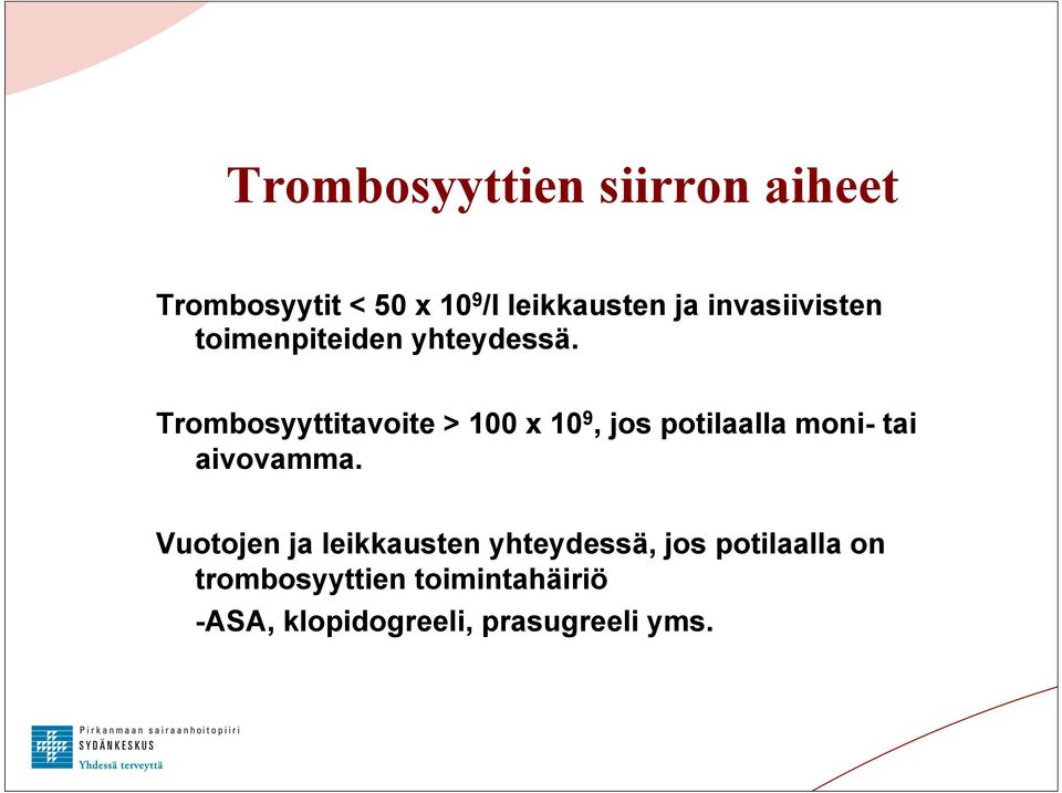 Trombosyyttitavoite > 100 x 10 9, jos potilaalla moni- tai aivovamma.