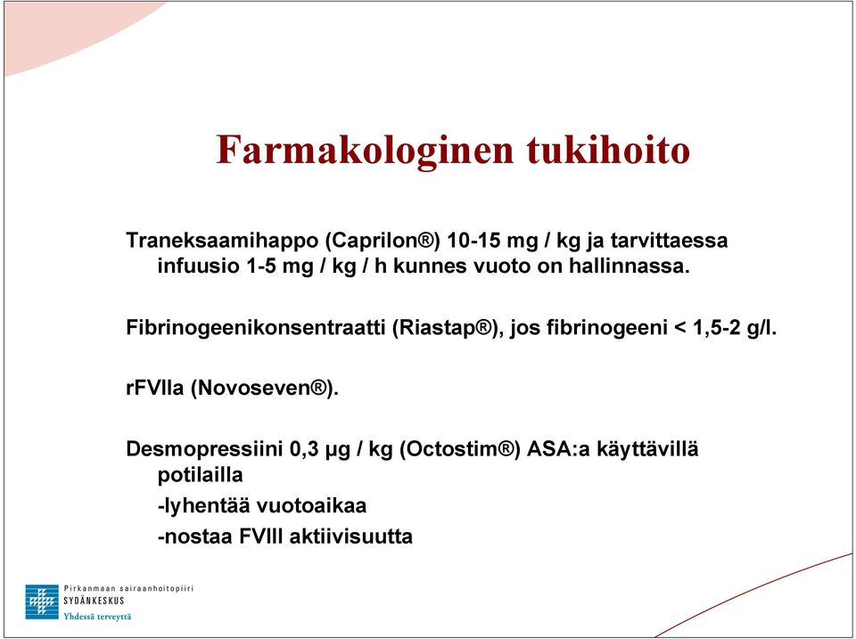 Fibrinogeenikonsentraatti (Riastap ), jos fibrinogeeni < 1,5-2 g/l.