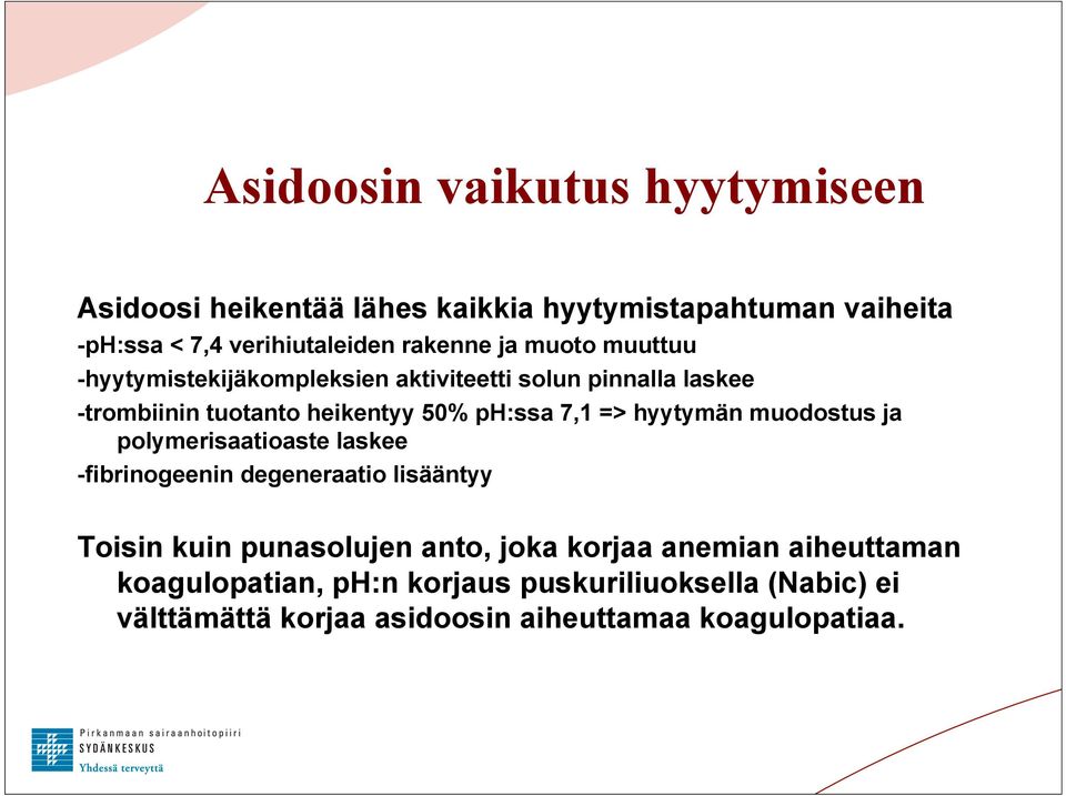 hyytymän muodostus ja polymerisaatioaste laskee -fibrinogeenin degeneraatio lisääntyy Toisin kuin punasolujen anto, joka korjaa