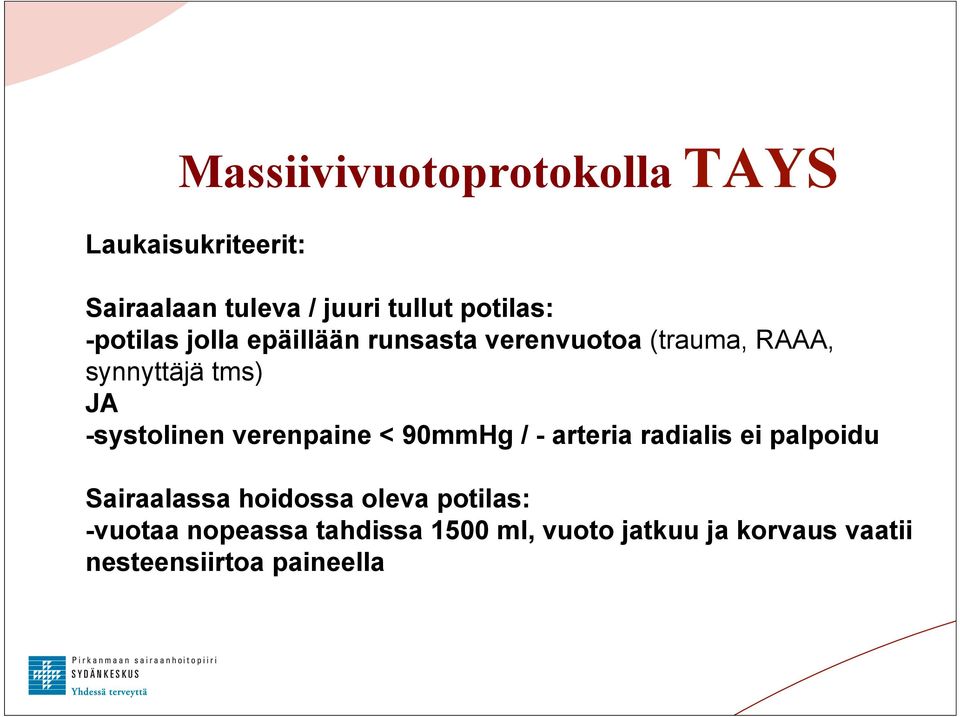 -systolinen verenpaine < 90mmHg / - arteria radialis ei palpoidu Sairaalassa hoidossa