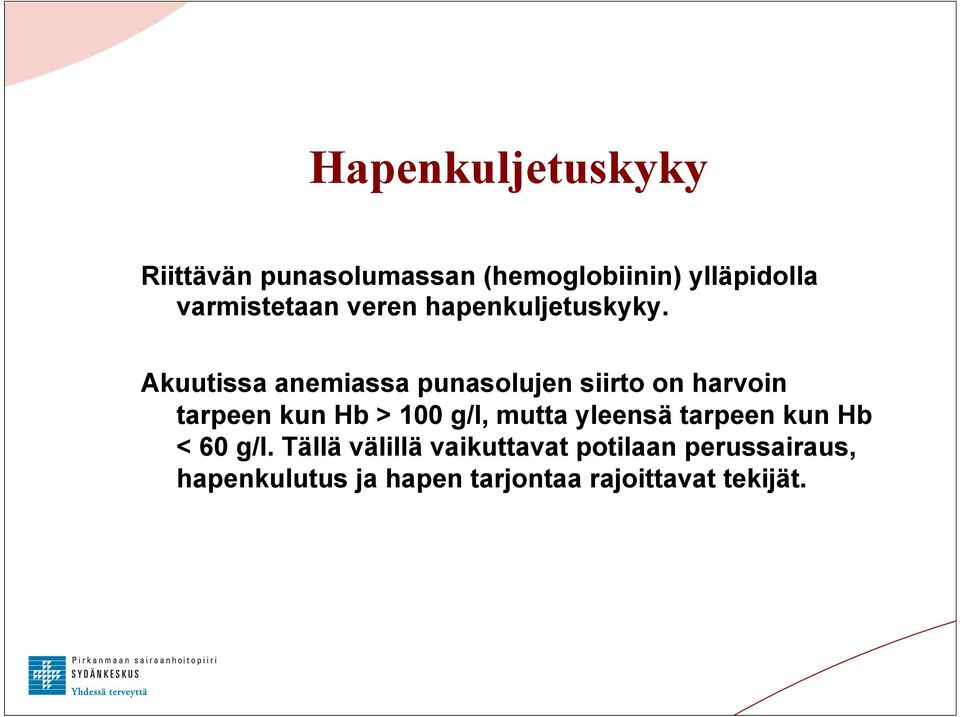 Akuutissa anemiassa punasolujen siirto on harvoin tarpeen kun Hb > 100 g/l, mutta