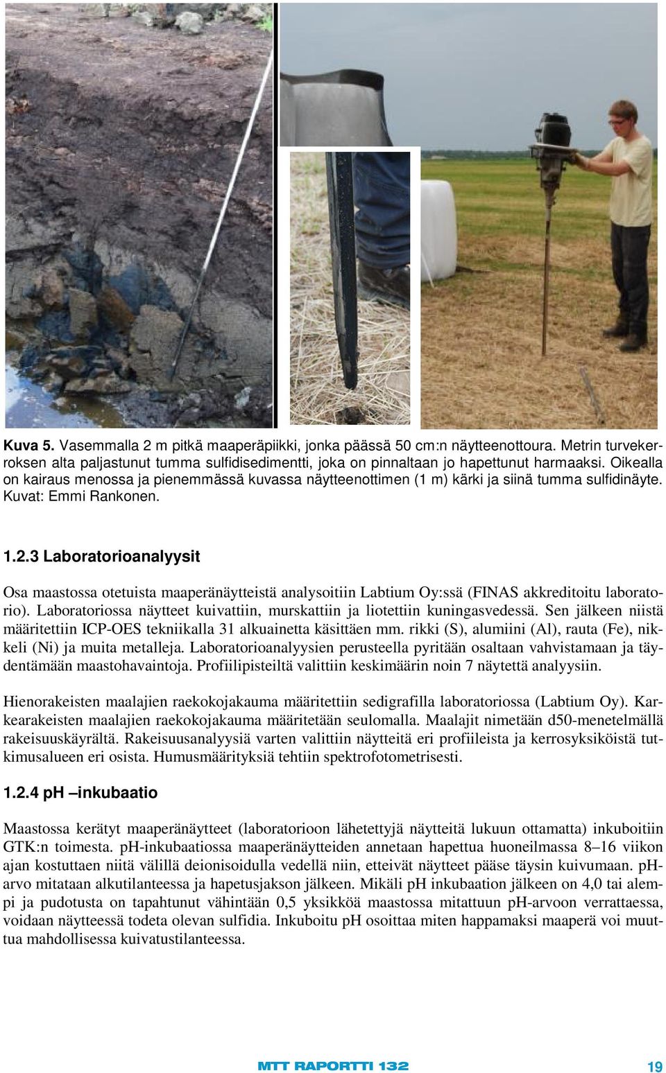 3 Laboratorioanalyysit Osa maastossa otetuista maaperänäytteistä analysoitiin Labtium Oy:ssä (FINAS akkreditoitu laboratorio).