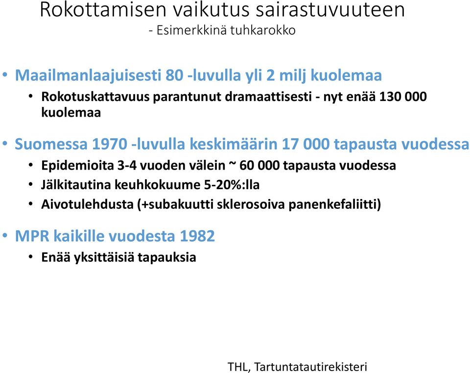 vuodessa Epidemioita 3-4 vuoden välein ~ 60 000 tapausta vuodessa Jälkitautina keuhkokuume 5-20%:lla Aivotulehdusta (+subakuutti