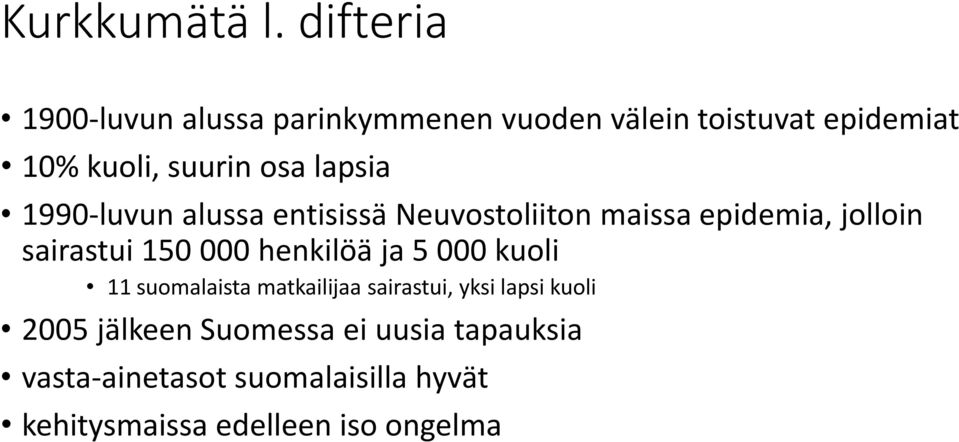 lapsia 1990-luvun alussa entisissä Neuvostoliiton maissa epidemia, jolloin sairastui 150 000