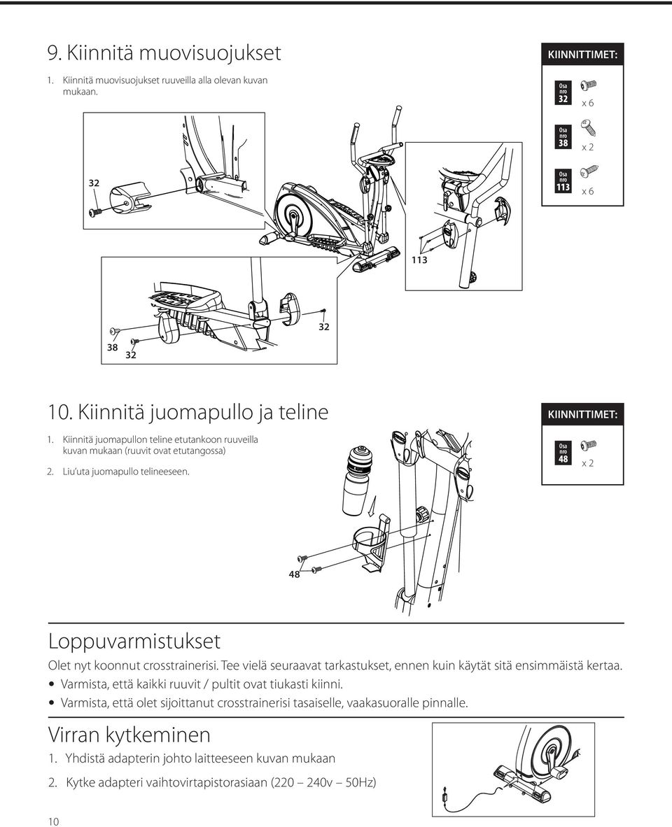 48 48 Loppuvarmistukset Olet nyt koonnut crosstrainerisi. Tee vielä seuraavat tarkastukset, ennen kuin käytät sitä ensimmäistä kertaa.