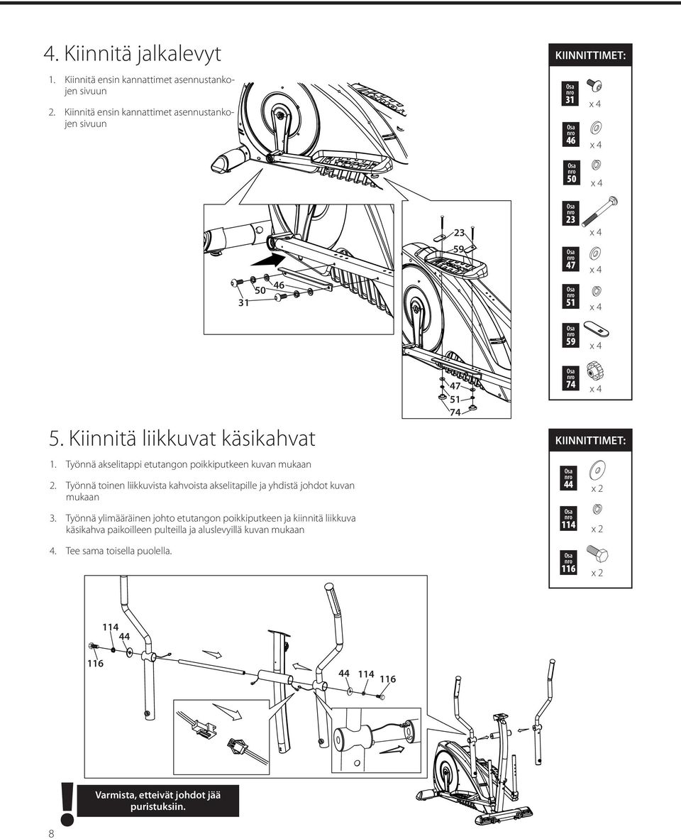 Työnnä akselitappi etutangon poikkiputkeen kuvan mukaan 2. Työnnä toinen liikkuvista kahvoista akselitapille ja yhdistä johdot kuvan mukaan 3.