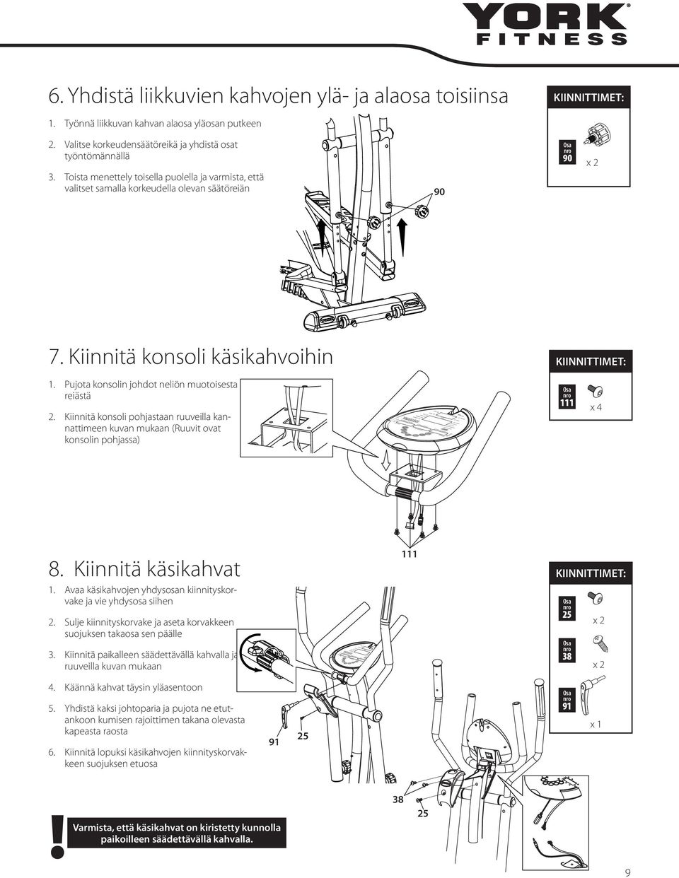 Pujota konsolin johdot neliön muotoisesta reiästä 2. Kiinnitä konsoli pohjastaan ruuveilla kannattimeen kuvan mukaan (Ruuvit ovat konsolin pohjassa) 111 8. Kiinnitä käsikahvat 1.