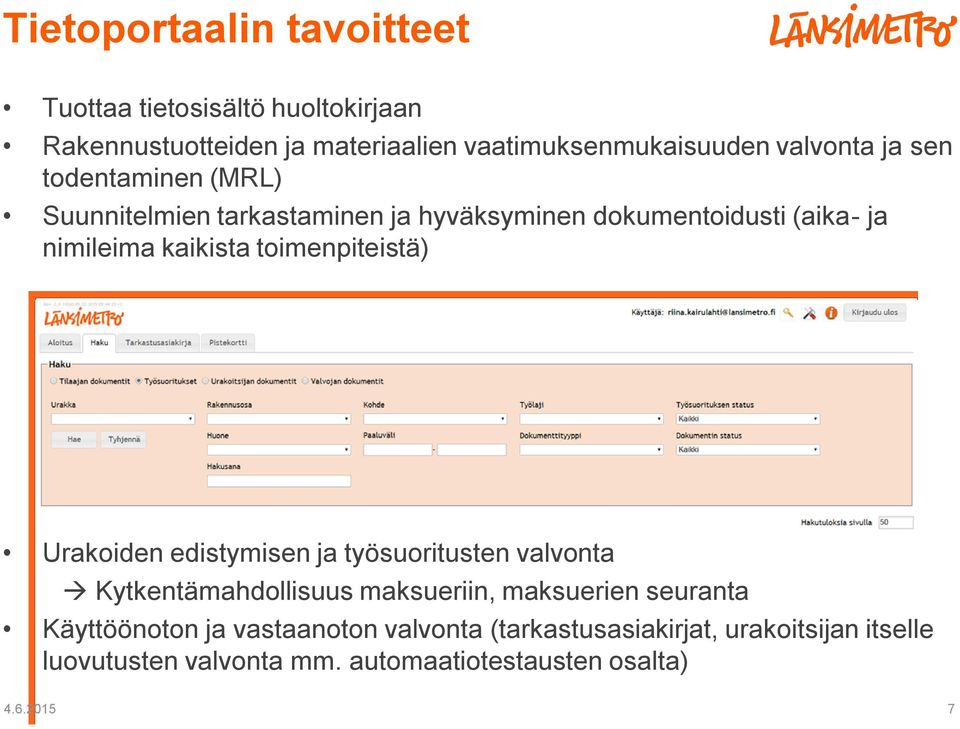 toimenpiteistä) Urakoiden edistymisen ja työsuoritusten valvonta Kytkentämahdollisuus maksueriin, maksuerien seuranta