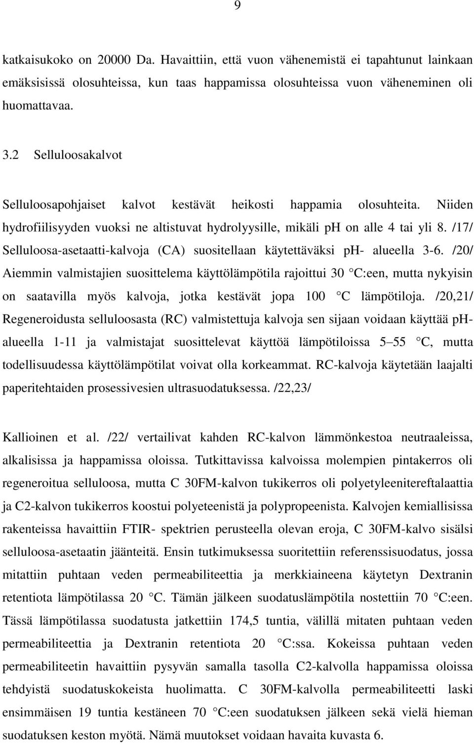 /17/ Selluloosa-asetaatti-kalvoja (CA) suositellaan käytettäväksi ph- alueella 3-6.