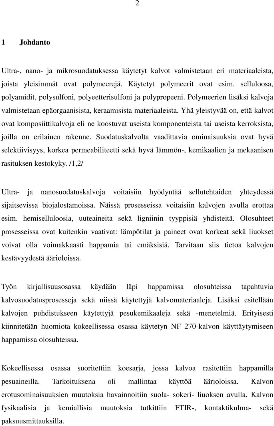 Yhä yleistyvää on, että kalvot ovat komposiittikalvoja eli ne koostuvat useista komponenteista tai useista kerroksista, joilla on erilainen rakenne.