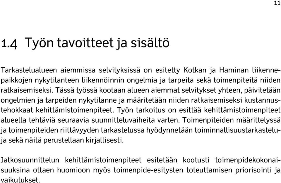 Työn tarkoitus on esittää kehittämistoimenpiteet alueella tehtäviä seuraavia suunnitteluvaiheita varten.