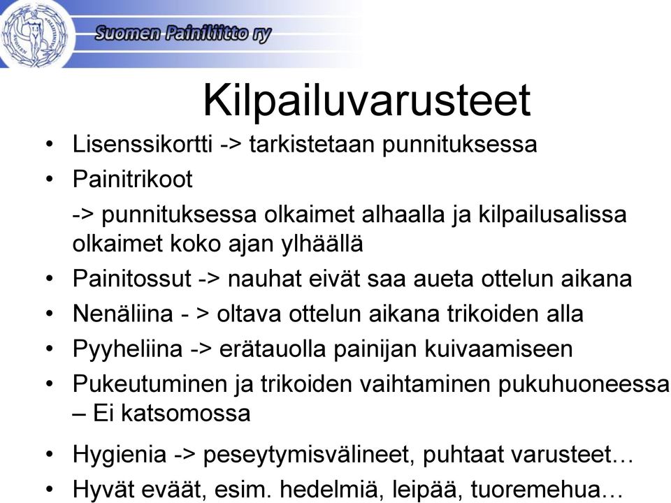 ottelun aikana trikoiden alla Pyyheliina -> erätauolla painijan kuivaamiseen Pukeutuminen ja trikoiden vaihtaminen