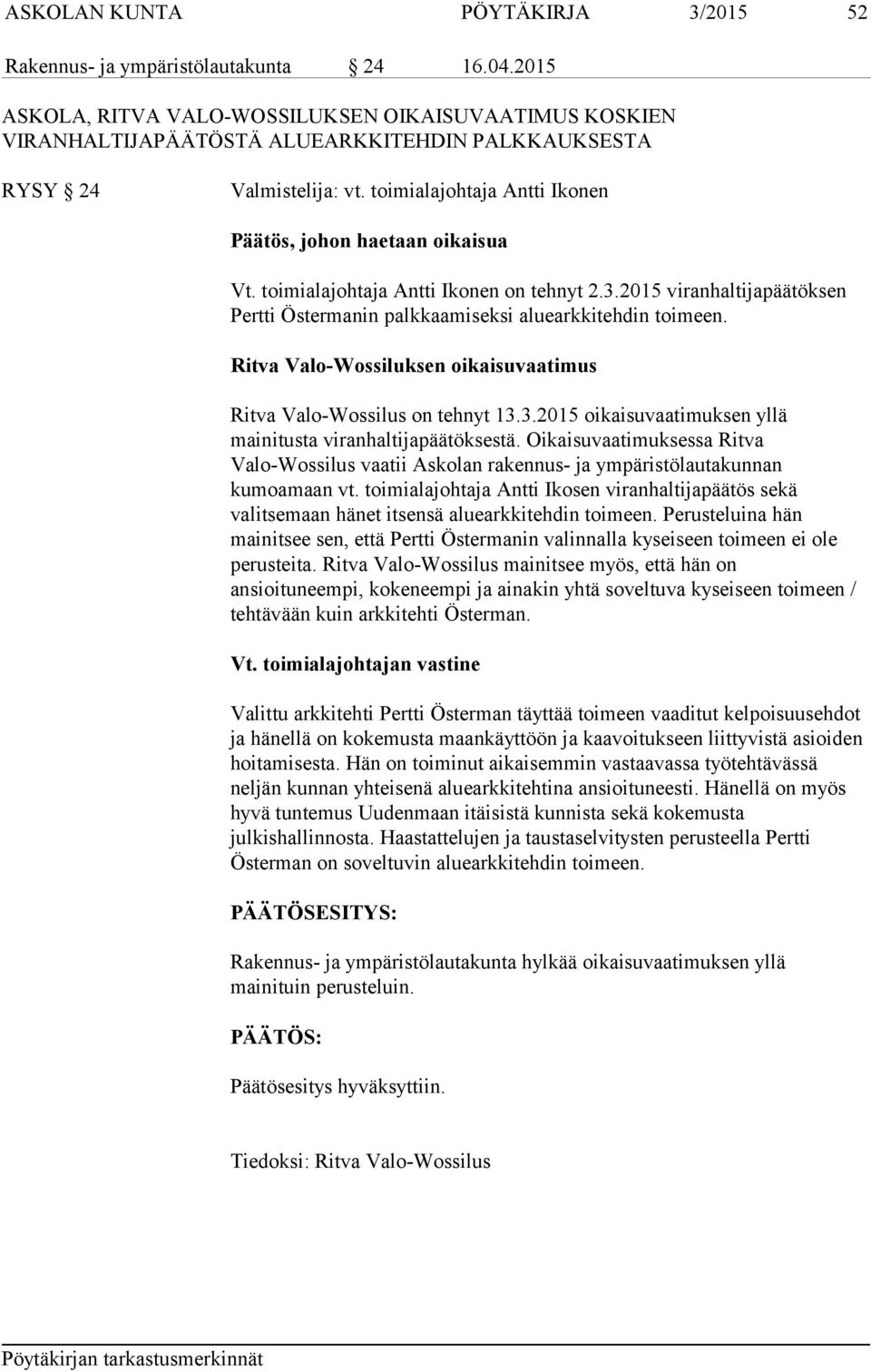 toimialajohtaja Antti Ikonen on tehnyt 2.3.2015 viranhaltijapäätöksen Pertti Östermanin palkkaamiseksi aluearkkitehdin toimeen. Ritva Valo-Wossiluksen oikaisuvaatimus Ritva Valo-Wossilus on tehnyt 13.