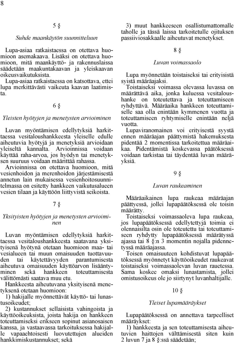 Lupa-asiaa ratkaistaessa on katsottava, ettei lupa merkittävästi vaikeuta kaavan laatimista.