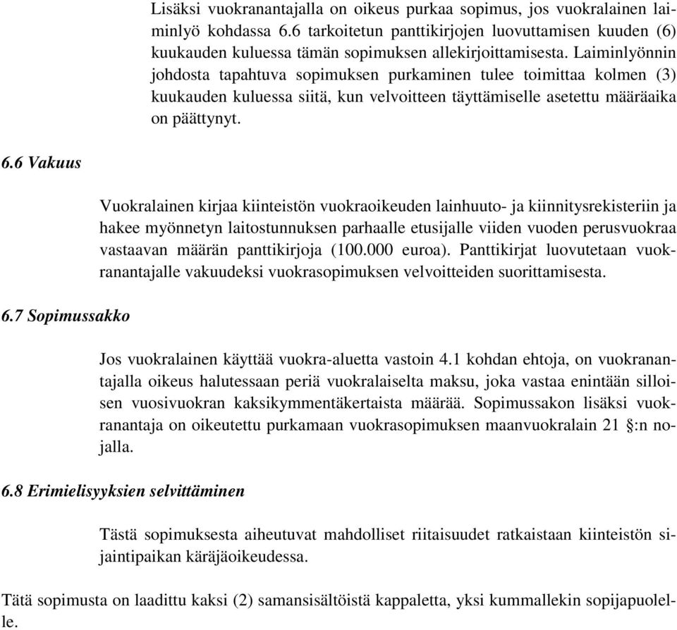 7 Sopimussakko Vuokralainen kirjaa kiinteistön vuokraoikeuden lainhuuto- ja kiinnitysrekisteriin ja hakee myönnetyn laitostunnuksen parhaalle etusijalle viiden vuoden perusvuokraa vastaavan määrän