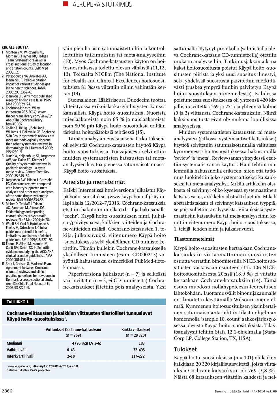 Why most published research findings are false. PLoS Med 2005;2:e124. 4 Cochrane-kirjasto, Wiley. ( siteerattu 26.5.2014). www. thecochranelibrary.com/view/0/ AboutTheCochraneLibrary.