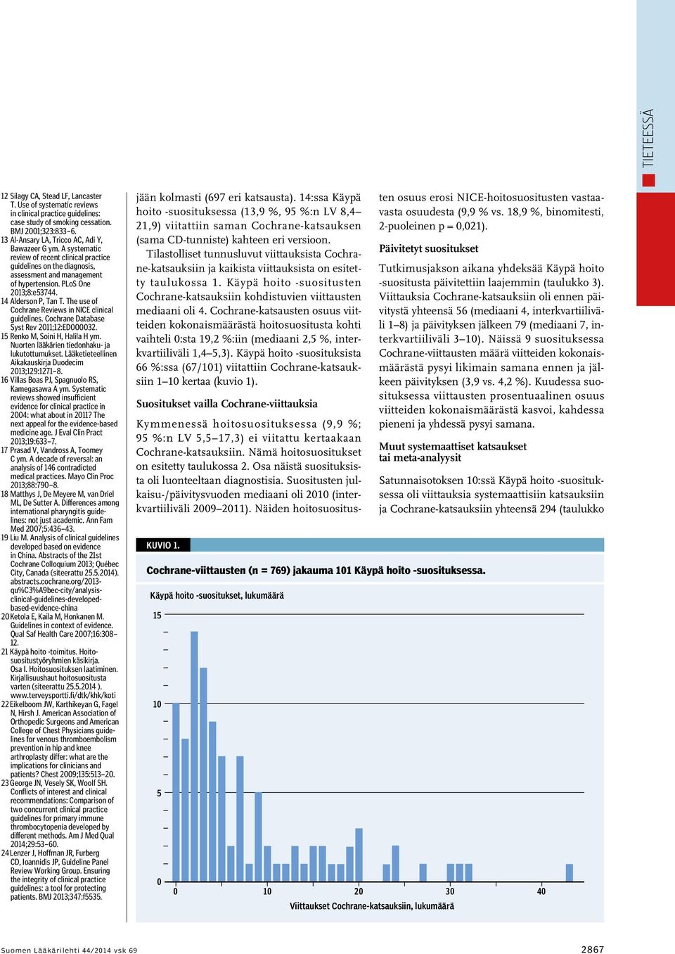 14 Alderson P, Tan T. The use of Cochrane Reviews in NICE clinical guidelines. Cochrane Database Syst Rev 2011;12:ED000032. 15 Renko M, Soini H, Halila H ym.