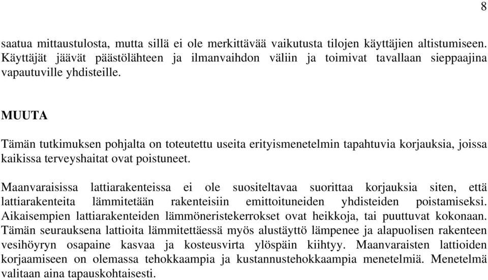 MUUTA Tämän tutkimuksen pohjalta on toteutettu useita erityismenetelmin tapahtuvia korjauksia, joissa kaikissa terveyshaitat ovat poistuneet.