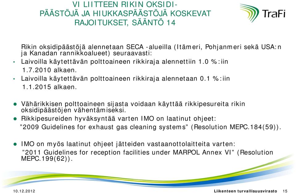 Vähärikkisen polttoaineen sijasta voidaan käyttää rikkipesureita rikin oksidipäästöjen vähentämiseksi.