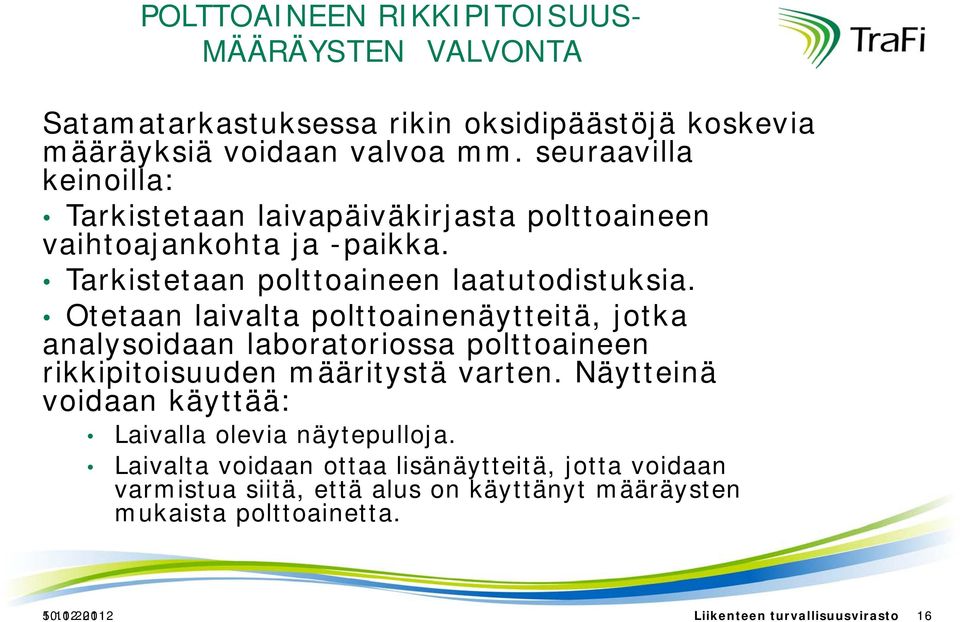 Otetaan t laivalta lt polttoainenäytteitä, itä jotka analysoidaan laboratoriossa polttoaineen rikkipitoisuuden määritystä varten.