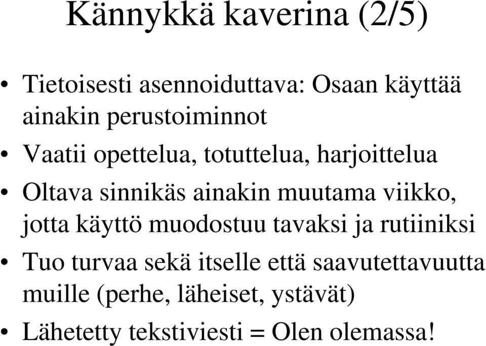 muutama viikko, jotta käyttö muodostuu tavaksi ja rutiiniksi Tuo turvaa sekä