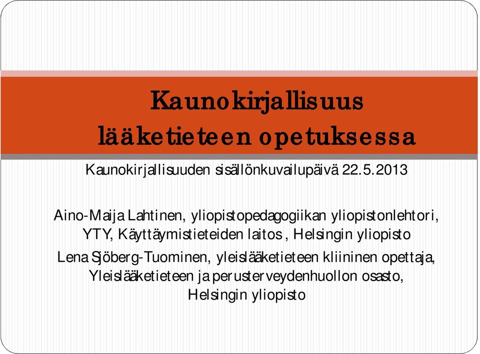 Käyttäymistieteiden laitos, Helsingin yliopisto Lena Sjöberg-Tuominen,