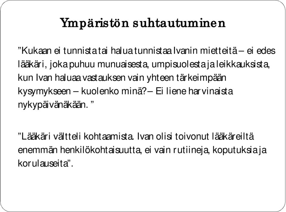 tärkeimpään kysymykseen kuolenko minä? Ei liene harvinaista nykypäivänäkään.
