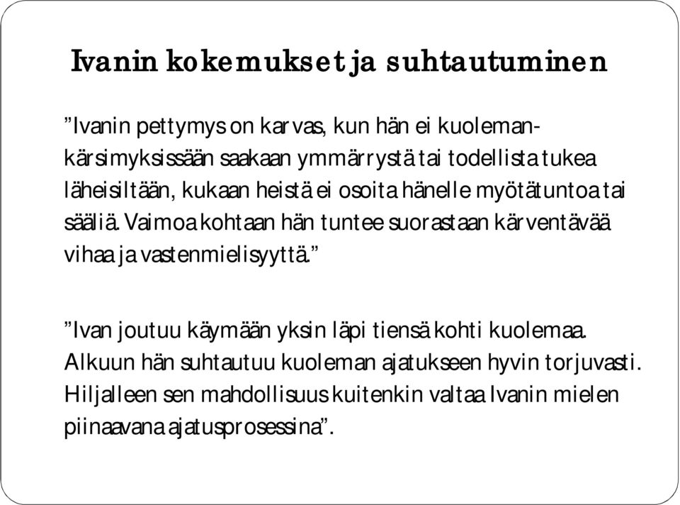 Vaimoa kohtaan hän tuntee suorastaan kärventävää vihaa ja vastenmielisyyttä.