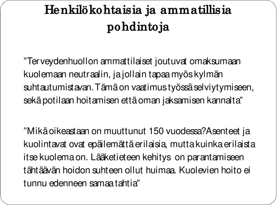 Tämä on vaatimus työssä selviytymiseen, sekä potilaan hoitamisen että oman jaksamisen kannalta Mikä oikeastaan on muuttunut 150