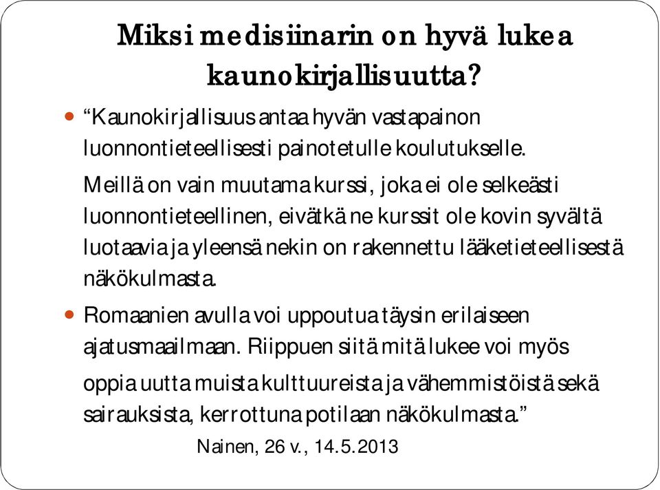 Meillä on vain muutama kurssi, joka ei ole selkeästi luonnontieteellinen, eivätkä ne kurssit ole kovin syvältä luotaavia ja yleensä nekin