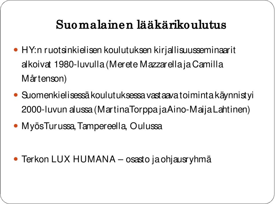 koulutuksessa vastaava toiminta käynnistyi 2000-luvun alussa (Martina Torppa ja