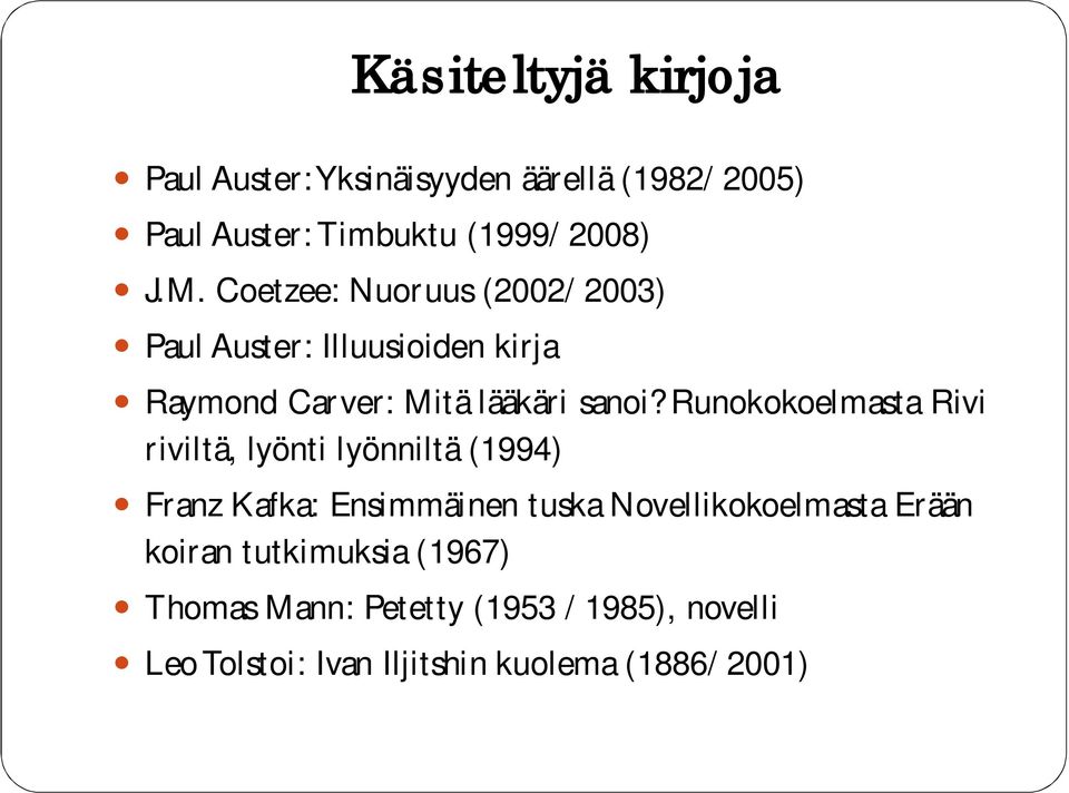 Runokokoelmasta Rivi riviltä, lyönti lyönniltä (1994) Franz Kafka: Ensimmäinen tuska Novellikokoelmasta