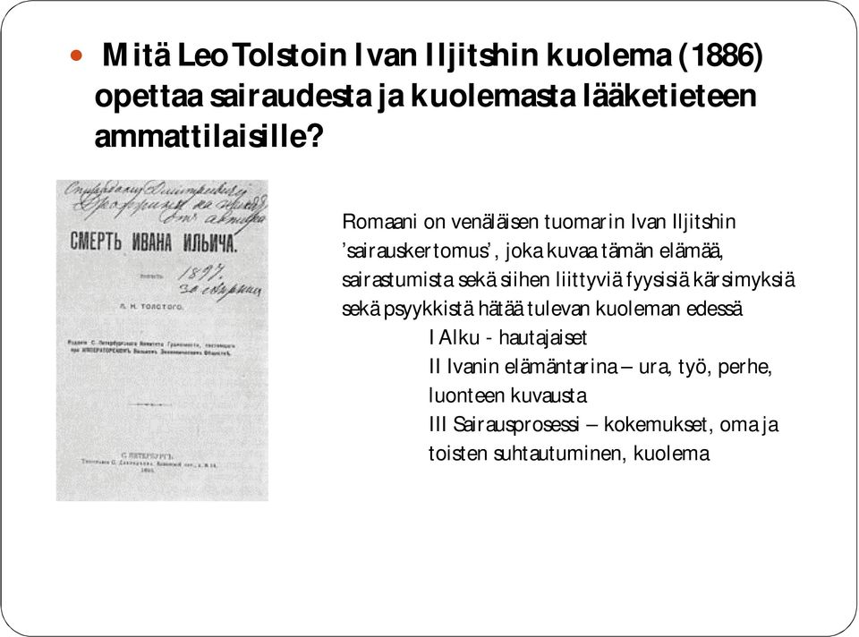 siihen liittyviä fyysisiä kärsimyksiä sekä psyykkistä hätää tulevan kuoleman edessä I Alku - hautajaiset II