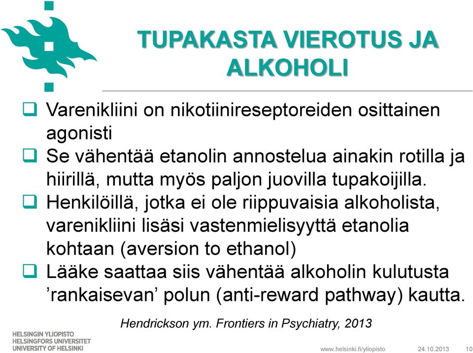 Henkilöillä, jotka ei ole riippuvaisia alkoholista, varenikliini lisäsi vastenmielisyyttä etanolia kohtaan (aversion