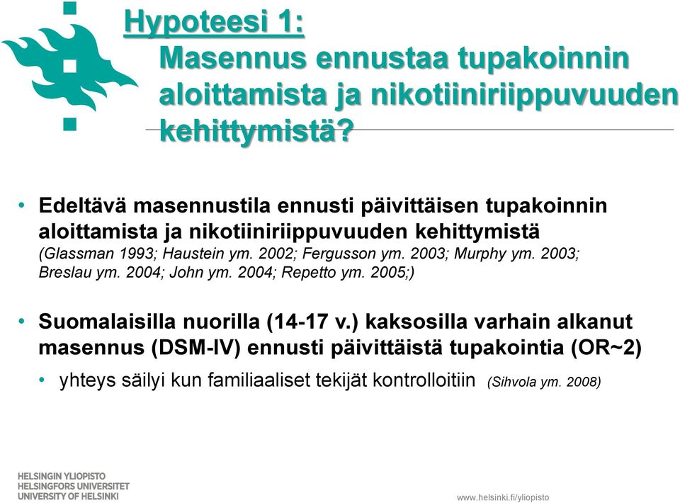 Haustein ym. 2002; Fergusson ym. 2003; Murphy ym. 2003; Breslau ym. 2004; John ym. 2004; Repetto ym.