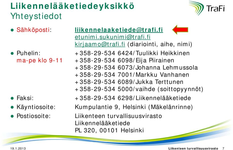 fi (diariointi, aihe, nimi) +358-29-534 534 6424/Tuulikki Heikkinen +358-29-534 6098/Eija Piirainen +358-29-534 6073/Johanna Lehmussola +358-29-534 534