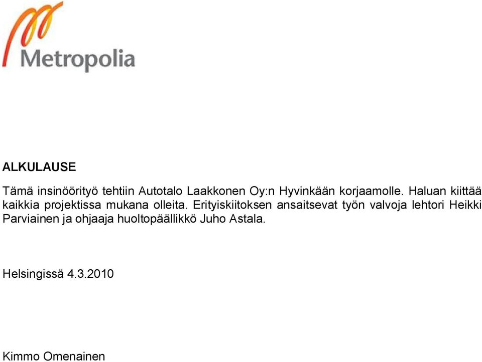 Erityiskiitoksen ansaitsevat työn valvoja lehtori Heikki Parviainen
