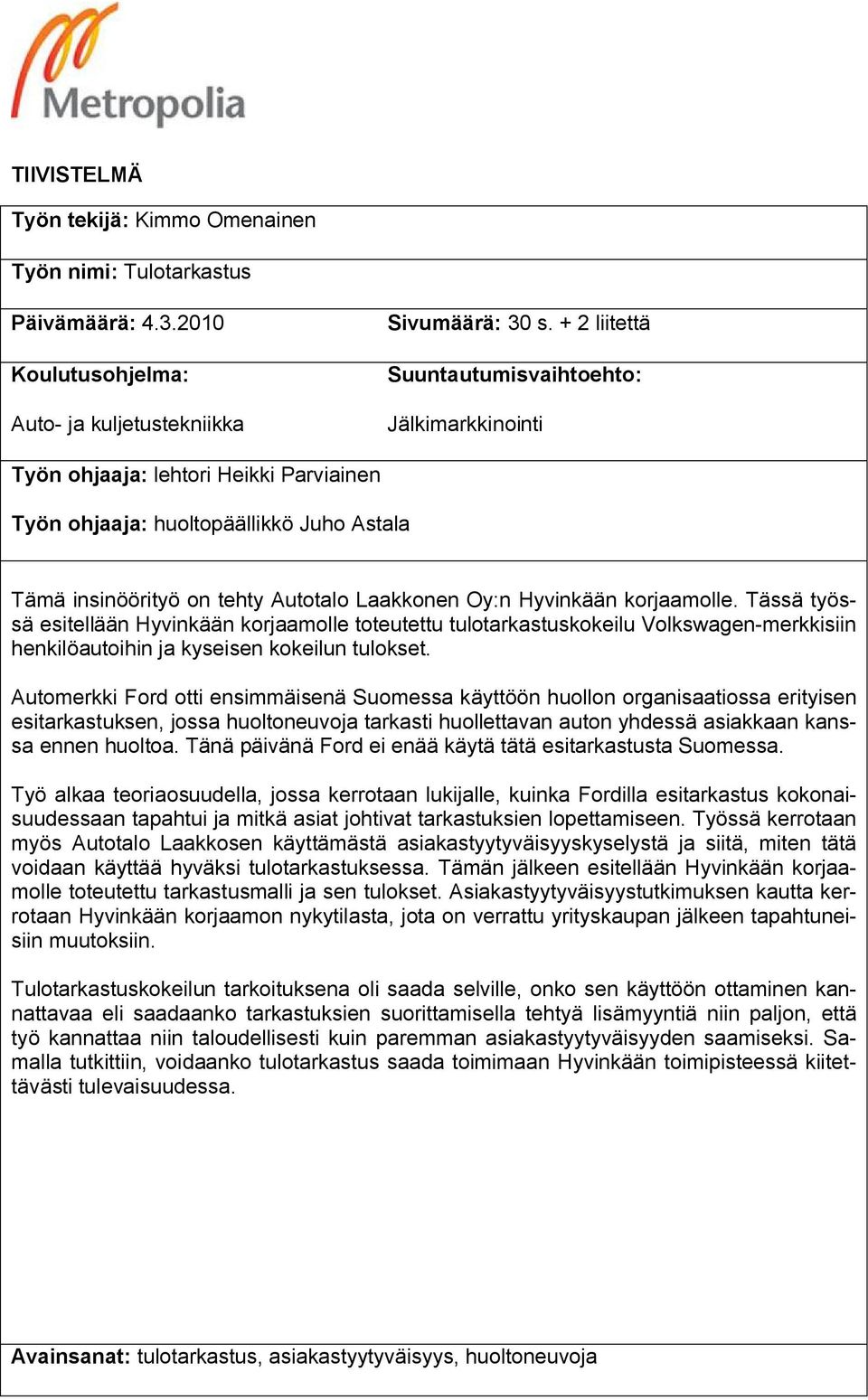 korjaamolle. Tässä työssä esitellään Hyvinkään korjaamolle toteutettu tulotarkastuskokeilu Volkswagen-merkkisiin henkilöautoihin ja kyseisen kokeilun tulokset.