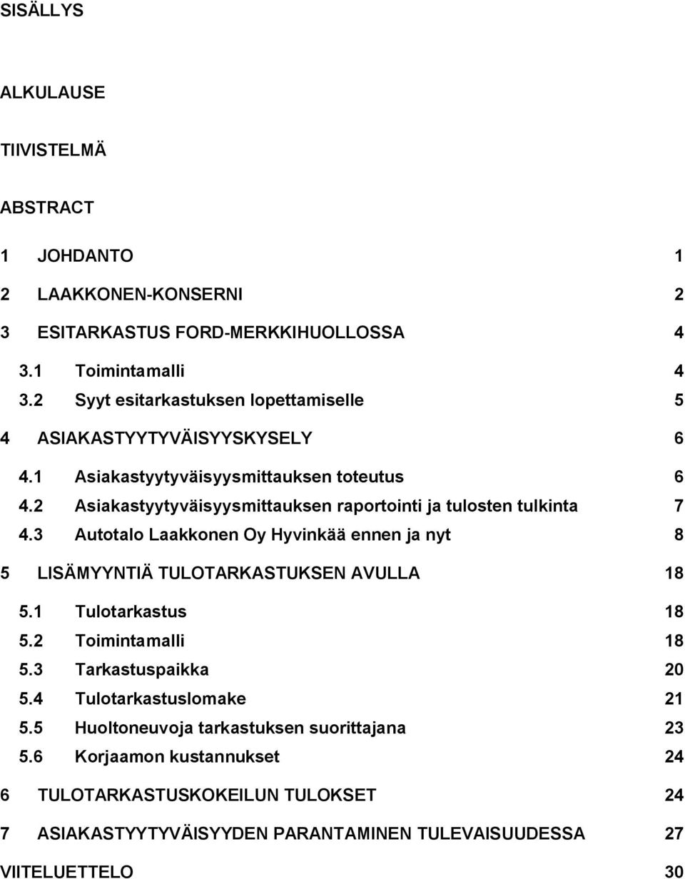 2 Asiakastyytyväisyysmittauksen raportointi ja tulosten tulkinta 7 4.3 Autotalo Laakkonen Oy Hyvinkää ennen ja nyt 8 5 LISÄMYYNTIÄ TULOTARKASTUKSEN AVULLA 18 5.