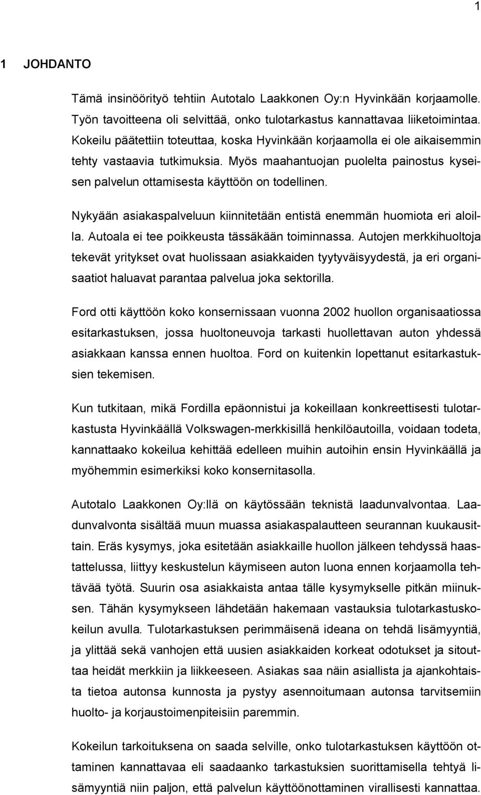Nykyään asiakaspalveluun kiinnitetään entistä enemmän huomiota eri aloilla. Autoala ei tee poikkeusta tässäkään toiminnassa.
