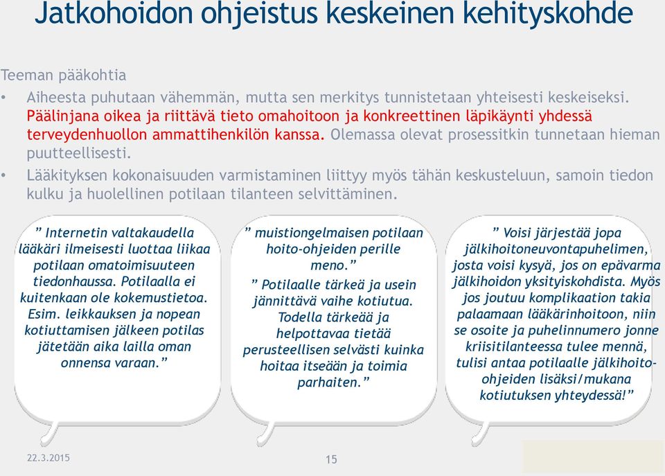 Lääkityksen kokonaisuuden varmistaminen liittyy myös tähän keskusteluun, samoin tiedon kulku ja huolellinen potilaan tilanteen selvittäminen.