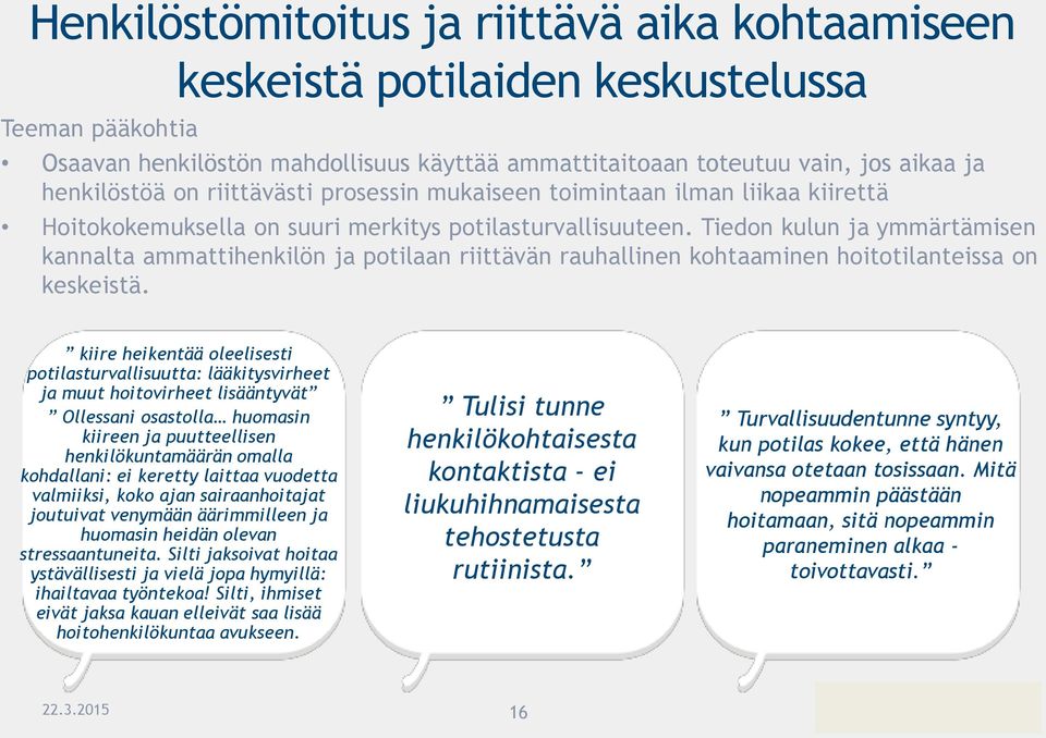 Tiedon kulun ja ymmärtämisen kannalta ammattihenkilön ja potilaan riittävän rauhallinen kohtaaminen hoitotilanteissa on keskeistä.