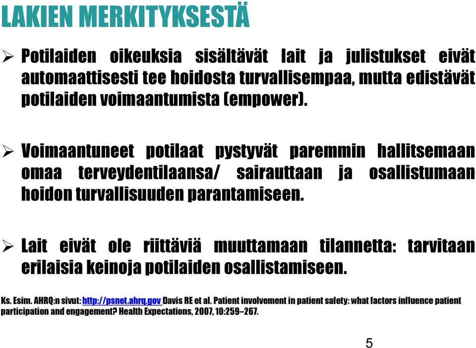 Voimaantuneet potilaat pystyvät paremmin hallitsemaan omaa terveydentilaansa/ sairauttaan ja osallistumaan hoidon turvallisuuden parantamiseen.