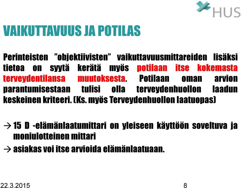 Potilaan oman arvion parantumisestaan tulisi olla terveydenhuollon laadun keskeinen kriteeri. (Ks.