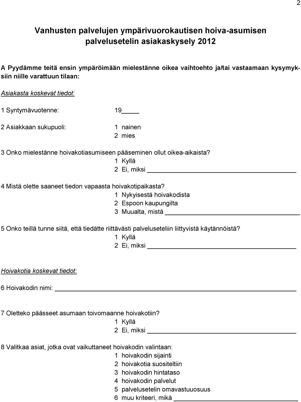 4 Mistä olette saaneet tiedon vapaasta hoivakotipaikasta?