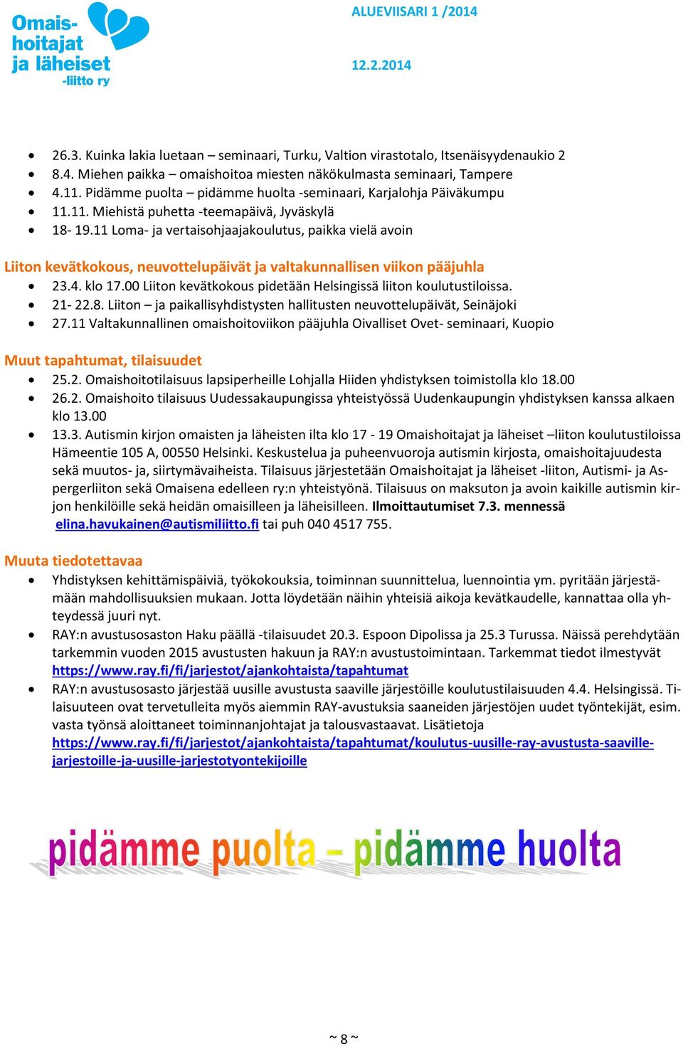 11 Loma- ja vertaisohjaajakoulutus, paikka vielä avoin Liiton kevätkokous, neuvottelupäivät ja valtakunnallisen viikon pääjuhla 23.4. klo 17.